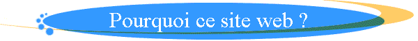 Pourquoi ce site web ?