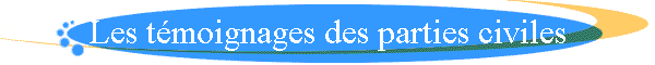 Les t�moignages des parties civiles
